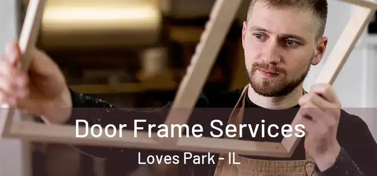  Door Frame Services Loves Park - IL